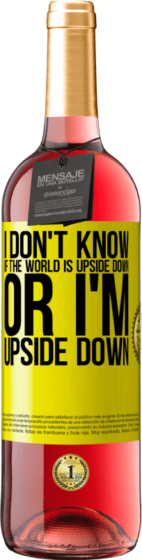 «I don't know if the world is upside down or I'm upside down» ROSÉ Edition