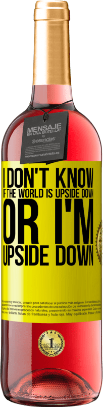 29,95 € Free Shipping | Rosé Wine ROSÉ Edition I don't know if the world is upside down or I'm upside down Yellow Label. Customizable label Young wine Harvest 2025 Tempranillo