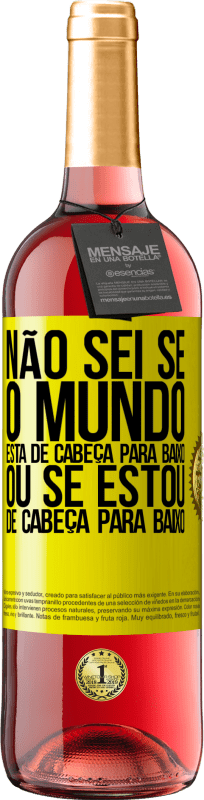 29,95 € Envio grátis | Vinho rosé Edição ROSÉ Não sei se o mundo está de cabeça para baixo ou se estou de cabeça para baixo Etiqueta Amarela. Etiqueta personalizável Vinho jovem Colheita 2025 Tempranillo