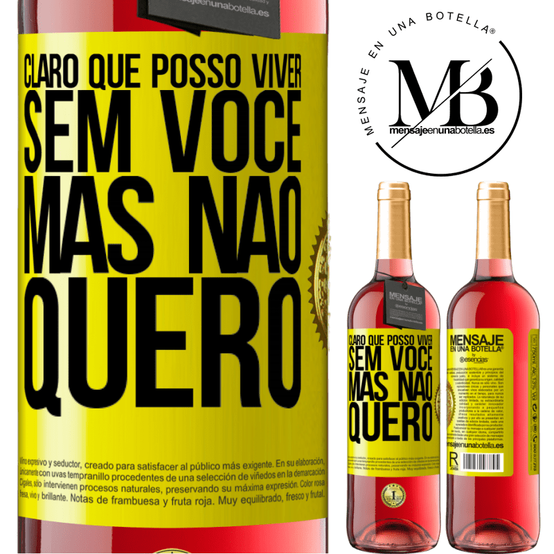 29,95 € Envio grátis | Vinho rosé Edição ROSÉ Claro que posso viver sem você. Mas nao quero Etiqueta Amarela. Etiqueta personalizável Vinho jovem Colheita 2023 Tempranillo