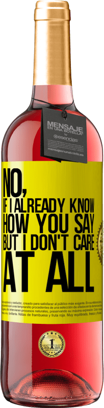 29,95 € | Rosé Wine ROSÉ Edition No, if I already know how you say, but I don't care at all Yellow Label. Customizable label Young wine Harvest 2023 Tempranillo