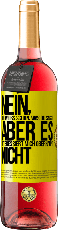 29,95 € | Roséwein ROSÉ Ausgabe Nein, ich weiß schon, was du sagst, aber es interessiert mich überhaupt nicht Gelbes Etikett. Anpassbares Etikett Junger Wein Ernte 2024 Tempranillo