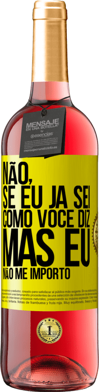 «Não, se eu já sei como você diz, mas eu não me importo» Edição ROSÉ