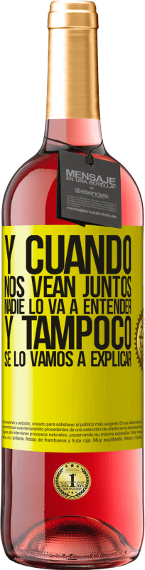 29,95 € Envío gratis | Vino Rosado Edición ROSÉ Y cuando nos vean juntos nadie lo va a entender, y tampoco se lo vamos a explicar Etiqueta Amarilla. Etiqueta personalizable Vino joven Cosecha 2025 Tempranillo