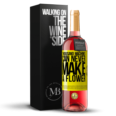 «Thousand machines can never make a flower» ROSÉ Edition
