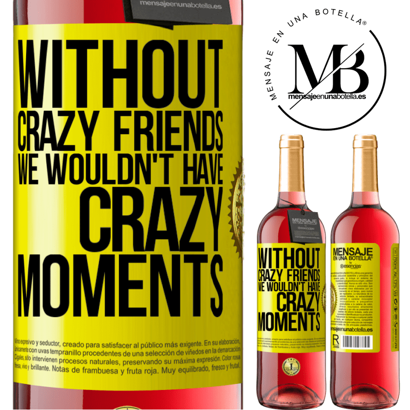 24,95 € Free Shipping | Rosé Wine ROSÉ Edition Without crazy friends we wouldn't have crazy moments Yellow Label. Customizable label Young wine Harvest 2021 Tempranillo