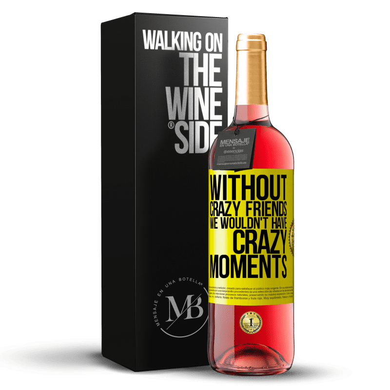 29,95 € Free Shipping | Rosé Wine ROSÉ Edition Without crazy friends we wouldn't have crazy moments Yellow Label. Customizable label Young wine Harvest 2023 Tempranillo