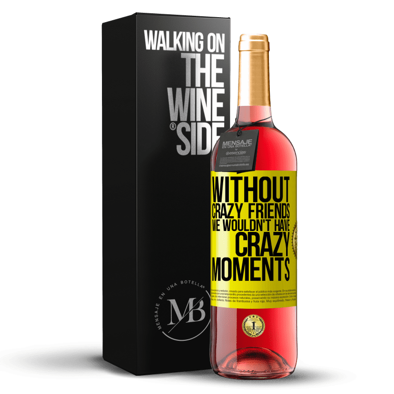 29,95 € Free Shipping | Rosé Wine ROSÉ Edition Without crazy friends we wouldn't have crazy moments Yellow Label. Customizable label Young wine Harvest 2024 Tempranillo