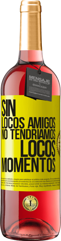 29,95 € | Vino Rosado Edición ROSÉ Sin locos amigos no tendríamos locos momentos Etiqueta Amarilla. Etiqueta personalizable Vino joven Cosecha 2025 Tempranillo