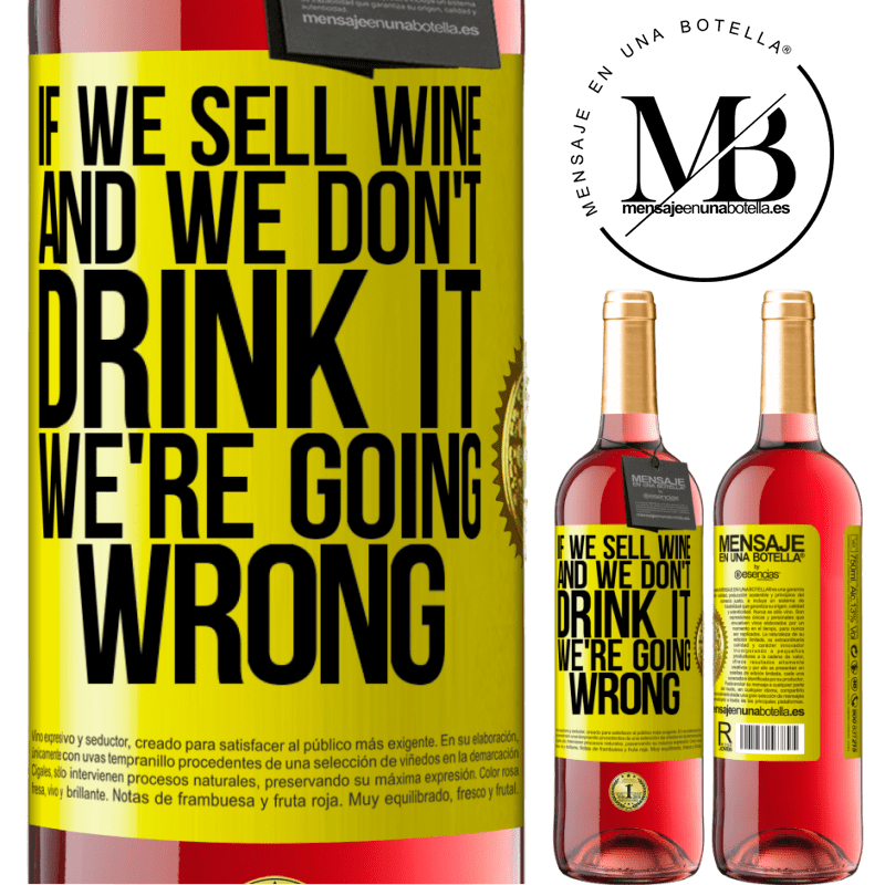24,95 € Free Shipping | Rosé Wine ROSÉ Edition If we sell wine, and we don't drink it, we're going wrong Yellow Label. Customizable label Young wine Harvest 2021 Tempranillo