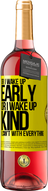 29,95 € | Rosé Wine ROSÉ Edition Or I wake up early, or I wake up kind, I can't with everything Yellow Label. Customizable label Young wine Harvest 2023 Tempranillo