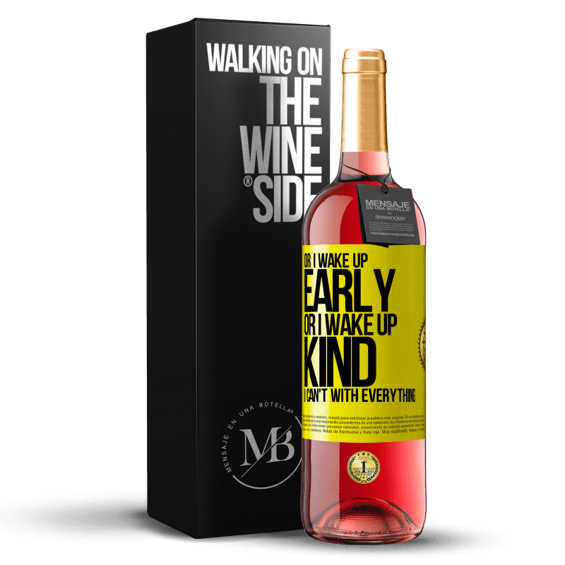 29,95 € Free Shipping | Rosé Wine ROSÉ Edition Or I wake up early, or I wake up kind, I can't with everything Yellow Label. Customizable label Young wine Harvest 2022 Tempranillo