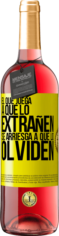 «El que juega a que lo extrañen se arriesga a que lo olviden» Edición ROSÉ