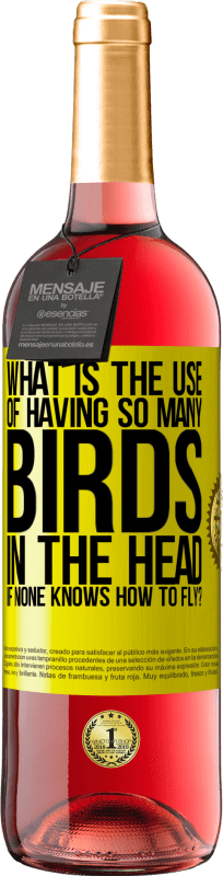 29,95 € Free Shipping | Rosé Wine ROSÉ Edition What is the use of having so many birds in the head if none knows how to fly? Yellow Label. Customizable label Young wine Harvest 2024 Tempranillo