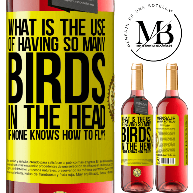 29,95 € Free Shipping | Rosé Wine ROSÉ Edition What is the use of having so many birds in the head if none knows how to fly? Yellow Label. Customizable label Young wine Harvest 2021 Tempranillo
