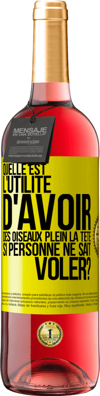 29,95 € | Vin rosé Édition ROSÉ Quelle est l'utilité d'avoir des oiseaux plein la tête si personne ne sait voler? Étiquette Jaune. Étiquette personnalisable Vin jeune Récolte 2024 Tempranillo