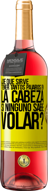 29,95 € Envío gratis | Vino Rosado Edición ROSÉ ¿De qué sirve tener tantos pájaros en la cabeza si ninguno sabe volar? Etiqueta Amarilla. Etiqueta personalizable Vino joven Cosecha 2025 Tempranillo