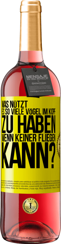 29,95 € | Roséwein ROSÉ Ausgabe Was nützt es, so viele Vögel im Kopf zu haben, wenn keiner fliegen kann? Gelbes Etikett. Anpassbares Etikett Junger Wein Ernte 2024 Tempranillo