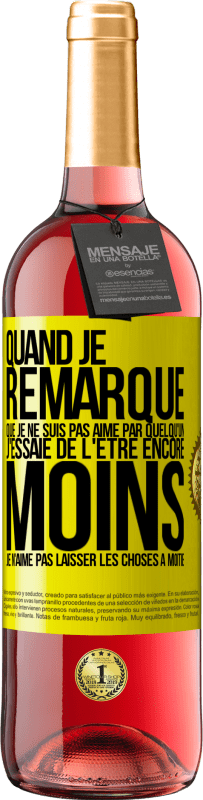 «Quand je remarque que je ne suis pas aimé par quelqu'un, j'essaie de l'être encore moins... Je n'aime pas laisser les choses à m» Édition ROSÉ