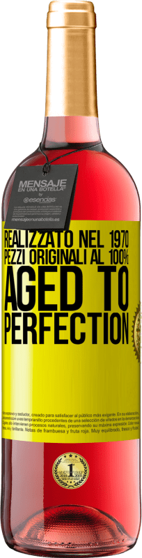 «Realizzato nel 1970, pezzi originali al 100%. Aged to perfection» Edizione ROSÉ
