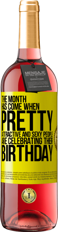 «The month has come, where pretty, attractive and sexy people are celebrating their birthday» ROSÉ Edition