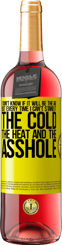 «I don't know if it will be the age, but every time I can't stand it: the cold, the heat and the asshole» ROSÉ Edition