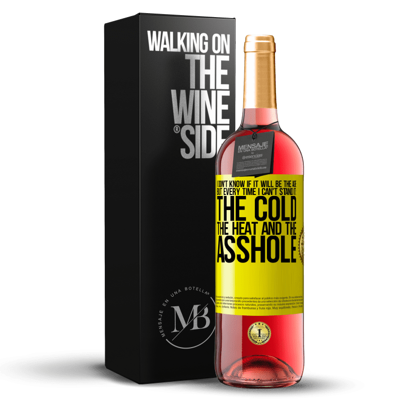 29,95 € Free Shipping | Rosé Wine ROSÉ Edition I don't know if it will be the age, but every time I can't stand it: the cold, the heat and the asshole Yellow Label. Customizable label Young wine Harvest 2024 Tempranillo