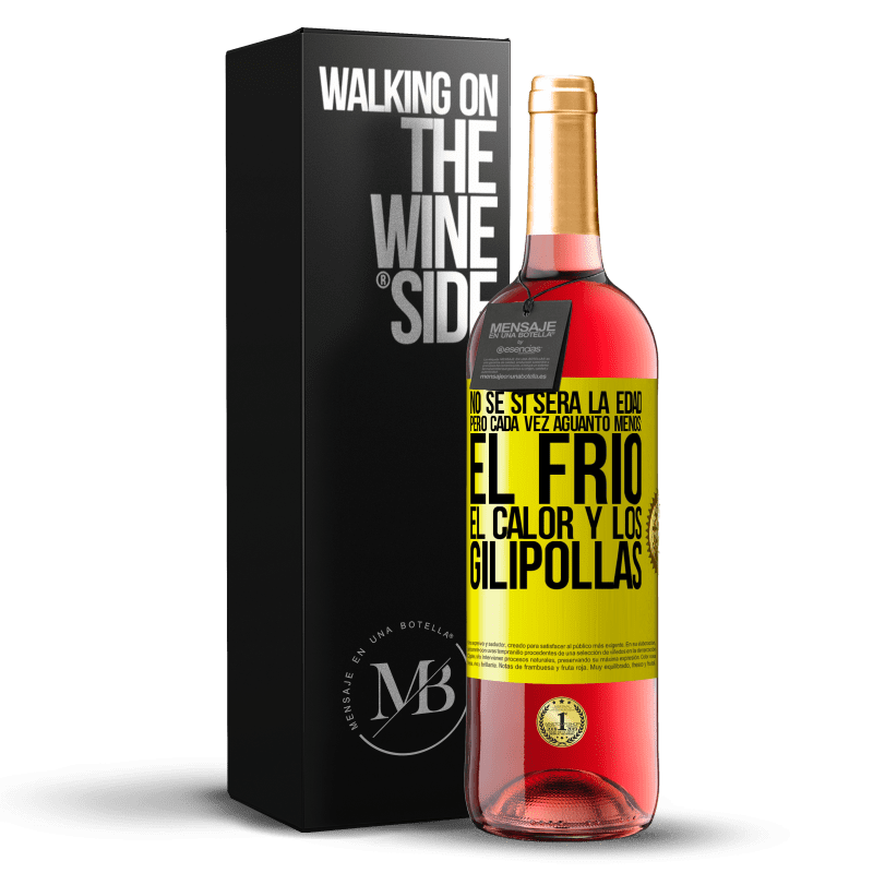 29,95 € Envío gratis | Vino Rosado Edición ROSÉ No sé si será la edad, pero cada vez aguanto menos: el frío, el calor y los gilipollas Etiqueta Amarilla. Etiqueta personalizable Vino joven Cosecha 2024 Tempranillo