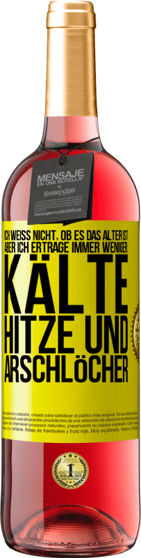 Kostenloser Versand | Roséwein ROSÉ Ausgabe Ich weiß nicht, ob es das Alter ist, aber ich ertrage immer weniger: Kälte, Hitze und Arschlöcher Gelbes Etikett. Anpassbares Etikett Junger Wein Ernte 2023 Tempranillo