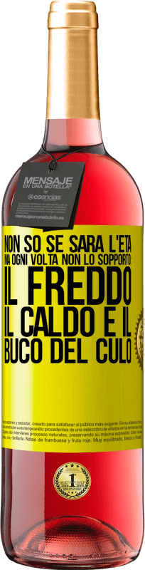 Spedizione Gratuita | Vino rosato Edizione ROSÉ Non so se sarà l'età, ma ogni volta non lo sopporto: il freddo, il caldo e il buco del culo Etichetta Gialla. Etichetta personalizzabile Vino giovane Raccogliere 2023 Tempranillo