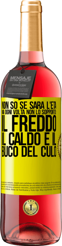 29,95 € | Vino rosato Edizione ROSÉ Non so se sarà l'età, ma ogni volta non lo sopporto: il freddo, il caldo e il buco del culo Etichetta Gialla. Etichetta personalizzabile Vino giovane Raccogliere 2025 Tempranillo