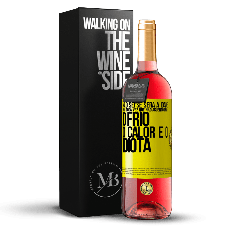 29,95 € Envio grátis | Vinho rosé Edição ROSÉ Não sei se será a idade, mas toda vez que não aguento mais: o frio, o calor e o idiota Etiqueta Amarela. Etiqueta personalizável Vinho jovem Colheita 2024 Tempranillo