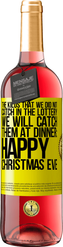 29,95 € Free Shipping | Rosé Wine ROSÉ Edition The kilos that we did not catch in the lottery, we will catch them at dinner: Happy Christmas Eve Yellow Label. Customizable label Young wine Harvest 2025 Tempranillo