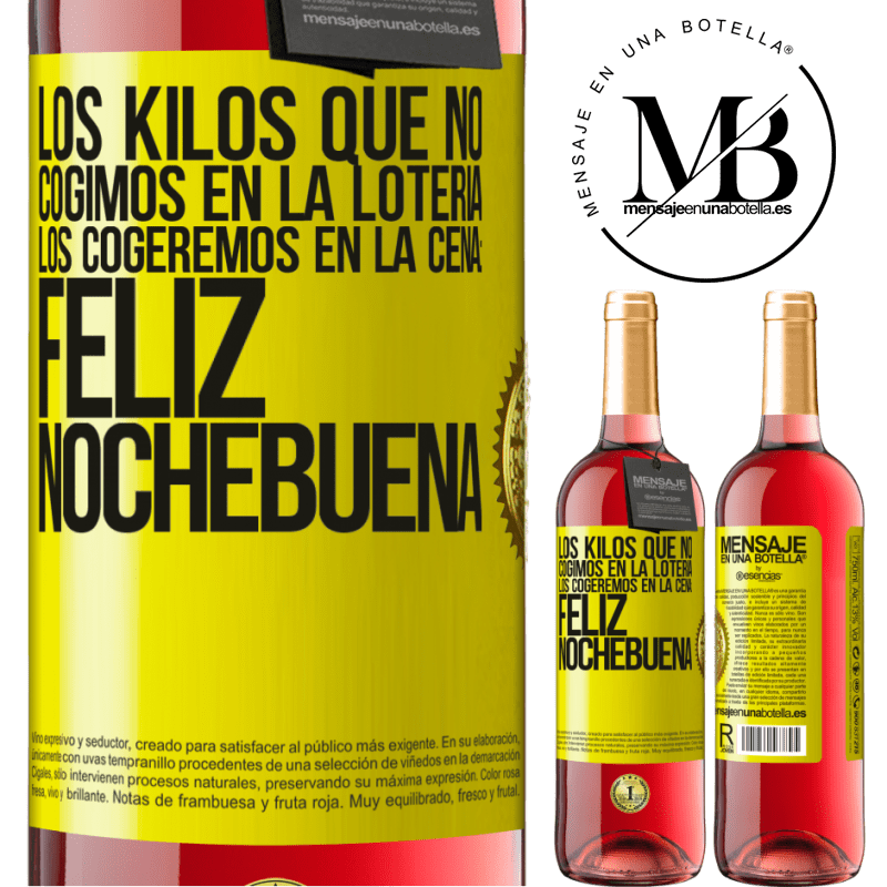 29,95 € Envío gratis | Vino Rosado Edición ROSÉ Los kilos que no cogimos en la lotería, los cogeremos en la cena: Feliz Nochebuena Etiqueta Amarilla. Etiqueta personalizable Vino joven Cosecha 2023 Tempranillo