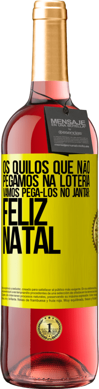 29,95 € | Vinho rosé Edição ROSÉ Os quilos que não pegamos na loteria, vamos pegá-los no jantar: Feliz Natal Etiqueta Amarela. Etiqueta personalizável Vinho jovem Colheita 2024 Tempranillo