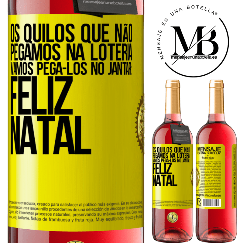 29,95 € Envio grátis | Vinho rosé Edição ROSÉ Os quilos que não pegamos na loteria, vamos pegá-los no jantar: Feliz Natal Etiqueta Amarela. Etiqueta personalizável Vinho jovem Colheita 2023 Tempranillo