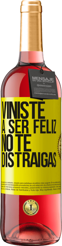 29,95 € | Vino Rosado Edición ROSÉ Viniste a ser feliz, no te distraigas Etiqueta Amarilla. Etiqueta personalizable Vino joven Cosecha 2023 Tempranillo