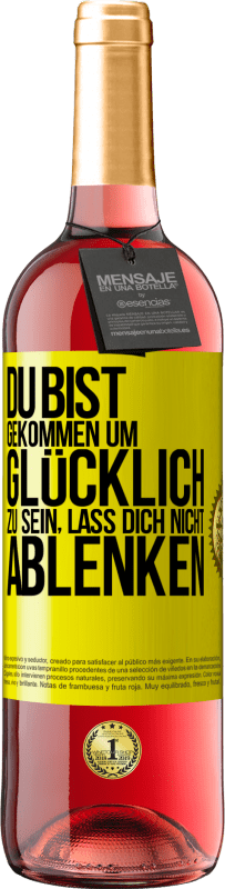 Kostenloser Versand | Roséwein ROSÉ Ausgabe Du bist gekommen um glücklich zu sein, lass dich nicht ablenken Gelbes Etikett. Anpassbares Etikett Junger Wein Ernte 2023 Tempranillo