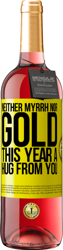 29,95 € | Rosé Wine ROSÉ Edition Neither myrrh, nor gold. This year a hug from you Yellow Label. Customizable label Young wine Harvest 2023 Tempranillo