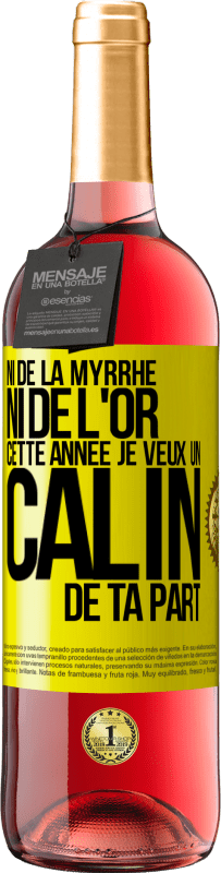 29,95 € | Vin rosé Édition ROSÉ Ni de la myrrhe ni de l'or. Cette année je veux un câlin de ta part Étiquette Jaune. Étiquette personnalisable Vin jeune Récolte 2024 Tempranillo