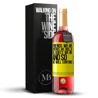 «Friends we are, friends we will be, as goats we are and so we will continue» ROSÉ Edition
