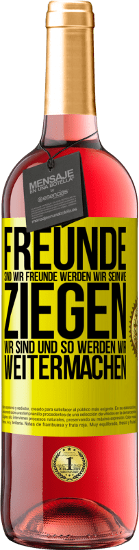 29,95 € | Roséwein ROSÉ Ausgabe Freunde sind wir, Freunde werden wir sein, wie Ziegen wir sind und so werden wir weitermachen Gelbes Etikett. Anpassbares Etikett Junger Wein Ernte 2025 Tempranillo