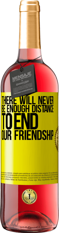 29,95 € | Rosé Wine ROSÉ Edition There will never be enough distance to end our friendship Yellow Label. Customizable label Young wine Harvest 2024 Tempranillo