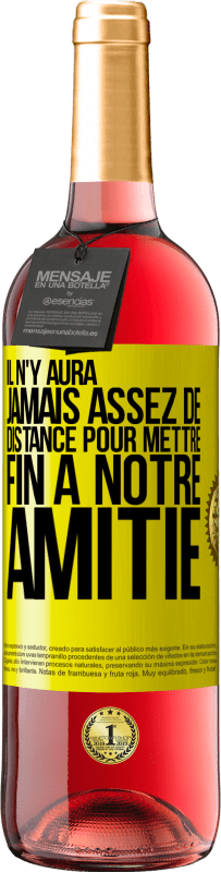 «Il n'y aura jamais assez de distance pour mettre fin à notre amitié» Édition ROSÉ