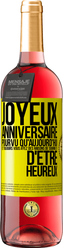 29,95 € | Vin rosé Édition ROSÉ Joyeux anniversaire. Pourvu qu'aujourd'hui et toujours vous ayez des raisons de sourire et d'être heureux Étiquette Jaune. Étiquette personnalisable Vin jeune Récolte 2024 Tempranillo