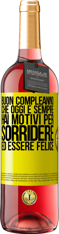 «Buon compleanno Che oggi e sempre hai motivi per sorridere ed essere felice» Edizione ROSÉ