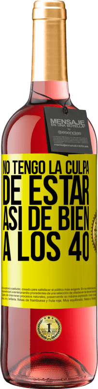 29,95 € | Vino Rosado Edición ROSÉ No tengo la culpa de estar así de bien a los 40 Etiqueta Amarilla. Etiqueta personalizable Vino joven Cosecha 2023 Tempranillo