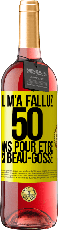 29,95 € | Vin rosé Édition ROSÉ Il m'a fallu 50 ans pour être si beau-gosse Étiquette Jaune. Étiquette personnalisable Vin jeune Récolte 2025 Tempranillo