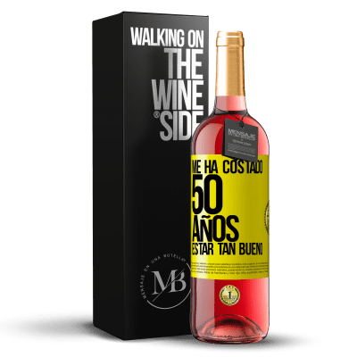 «Me ha costado 50 años, estar tan bueno» Edición ROSÉ