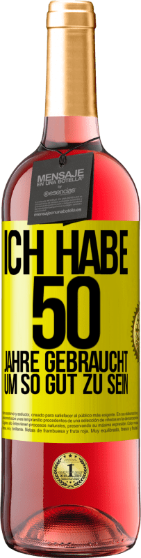 29,95 € | Roséwein ROSÉ Ausgabe Ich habe 50 Jahre gebraucht, um so gut zu sein Gelbes Etikett. Anpassbares Etikett Junger Wein Ernte 2023 Tempranillo